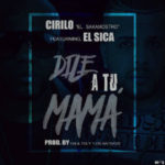 Cirilo El Sakamostro Ft. El Sica - Dile A Tu Mama